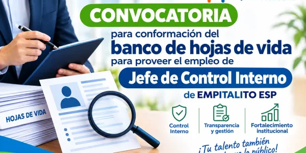 Convocatoria para conformación del banco de hojas de vida para proveer el empleo de Jefe de Control Interno de EMPITALITO ESP